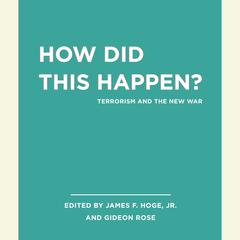 Unabridged Selections from How Did this Happen?: Terrorism and the New War Audiobook, by James F. Hoge