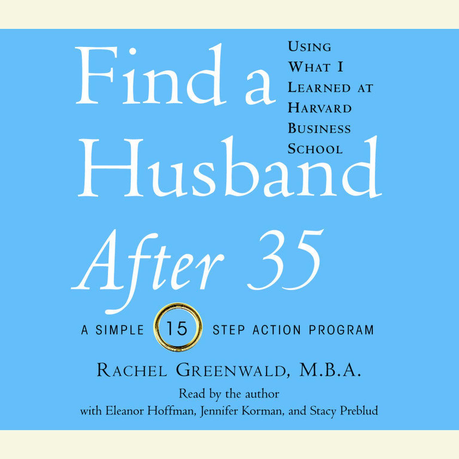 Find a Husband After 35 Using What I Learned at Harvard Business School (Abridged) Audiobook, by Rachel Greenwald