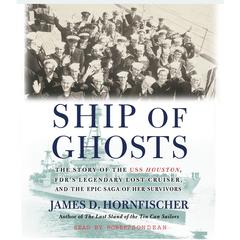 Ship of Ghosts: The Story of the USS Houston, FDRs Legendary Lost Cruiser, and the Epic Saga of Her Survivors Audiobook, by James D. Hornfischer