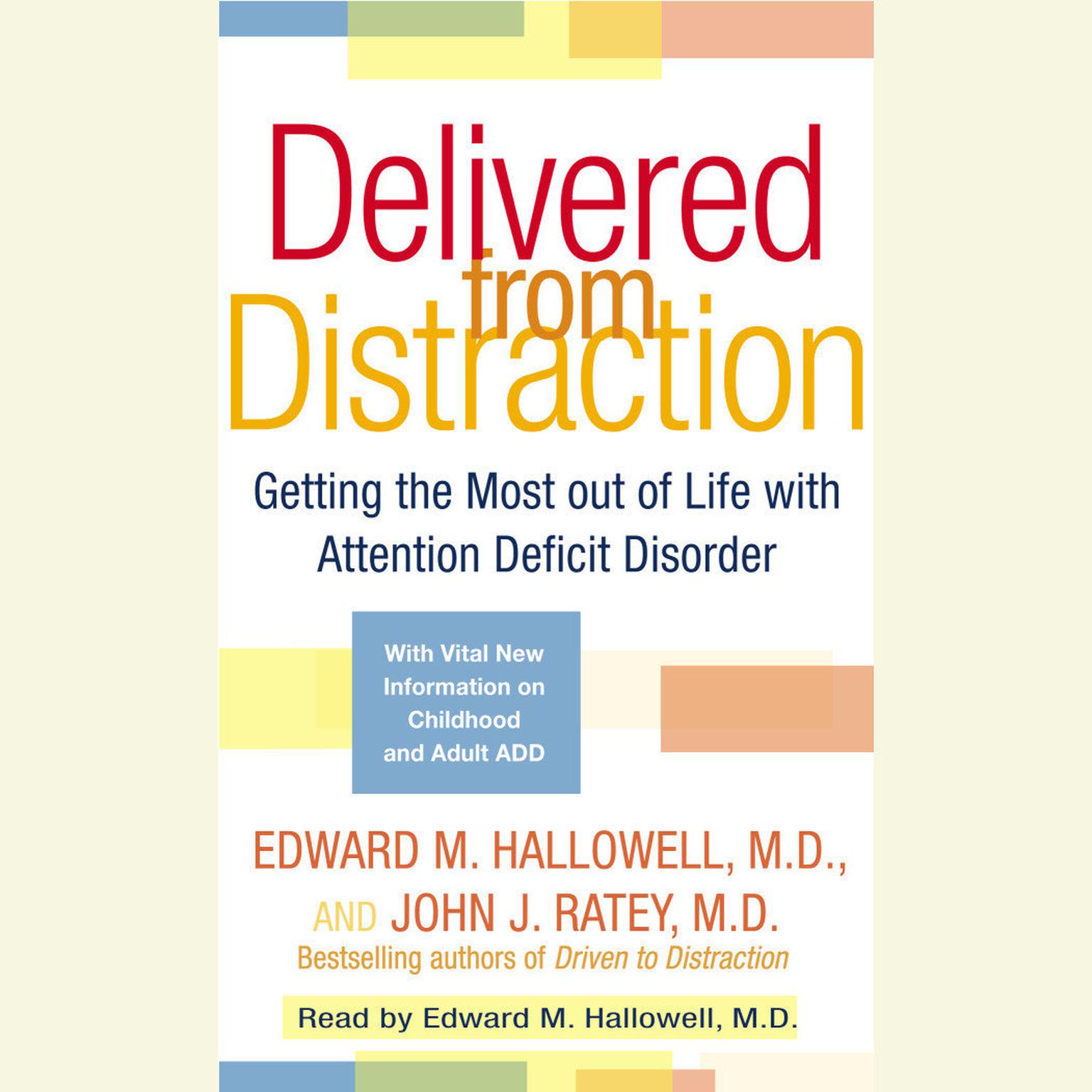 Delivered from Distraction (Abridged): Getting the Most out of Life with Attention Deficit Disorder Audiobook, by Edward M. Hallowell
