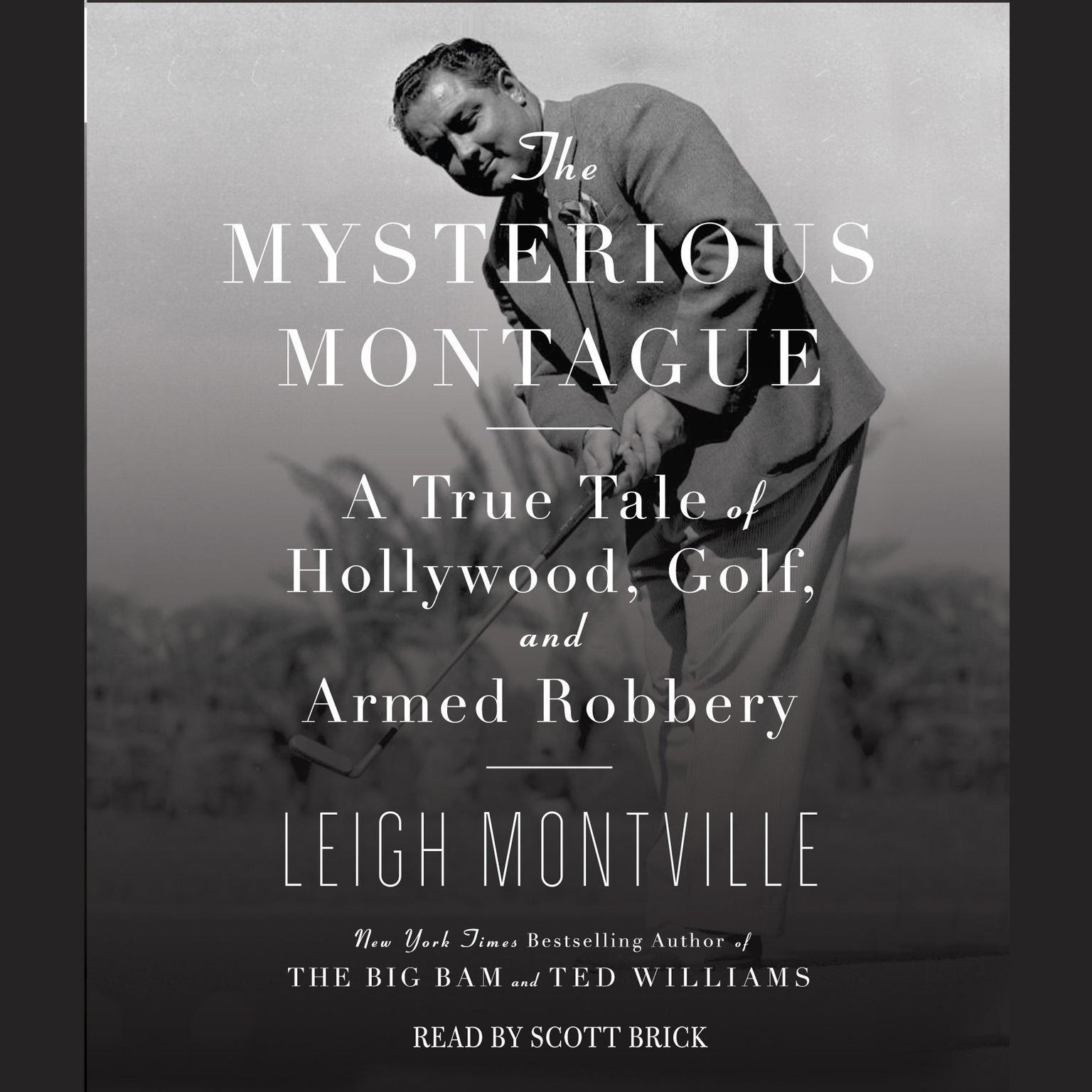 The Mysterious Montague (Abridged): A True Tale of Hollywood, Golf, and Armed Robbery Audiobook, by Leigh Montville