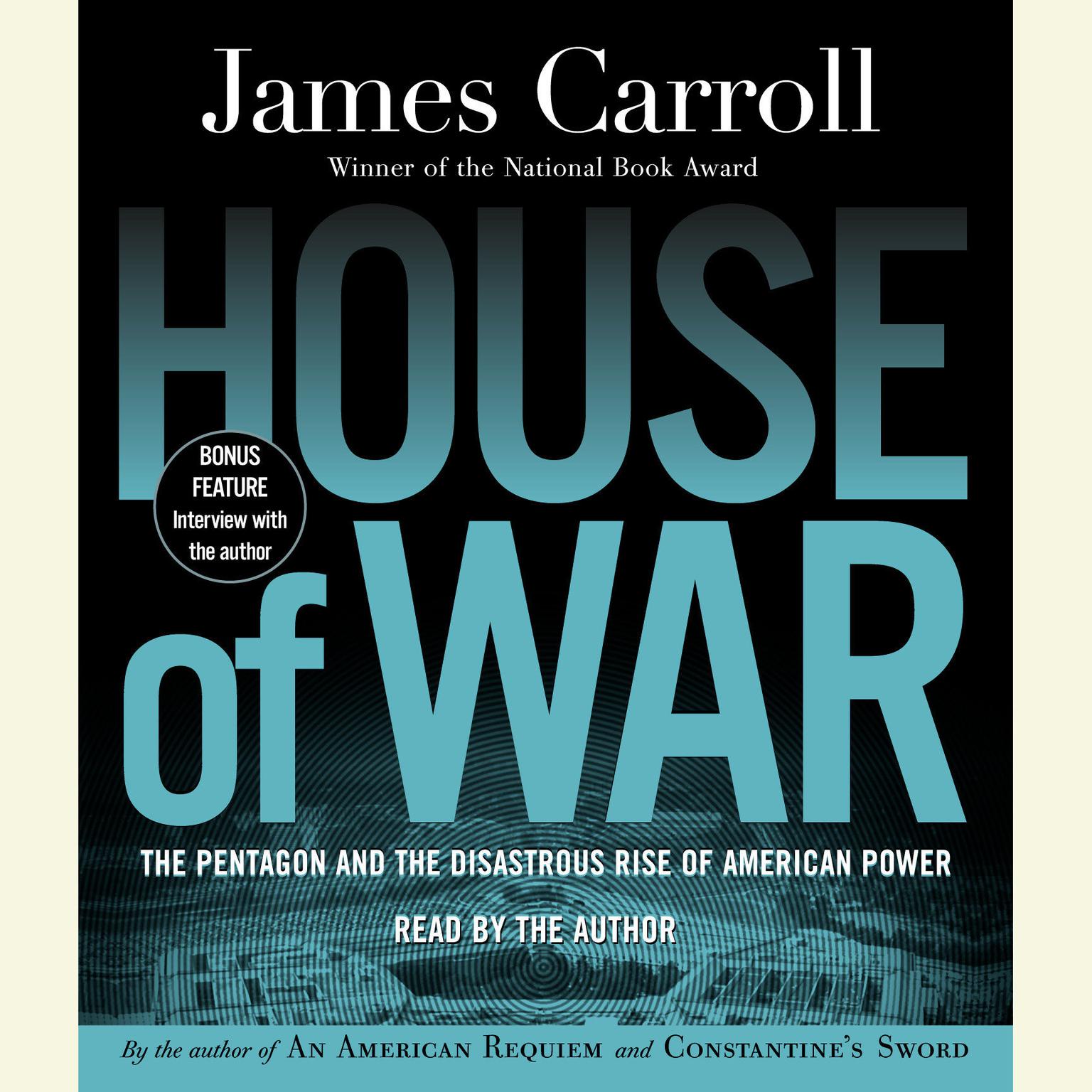 House of War (Abridged): The Pentagon and the Disastrous Rise of American Power Audiobook, by James Carroll