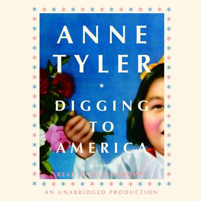 Digging to America: A Novel Audiobook, by Anne Tyler