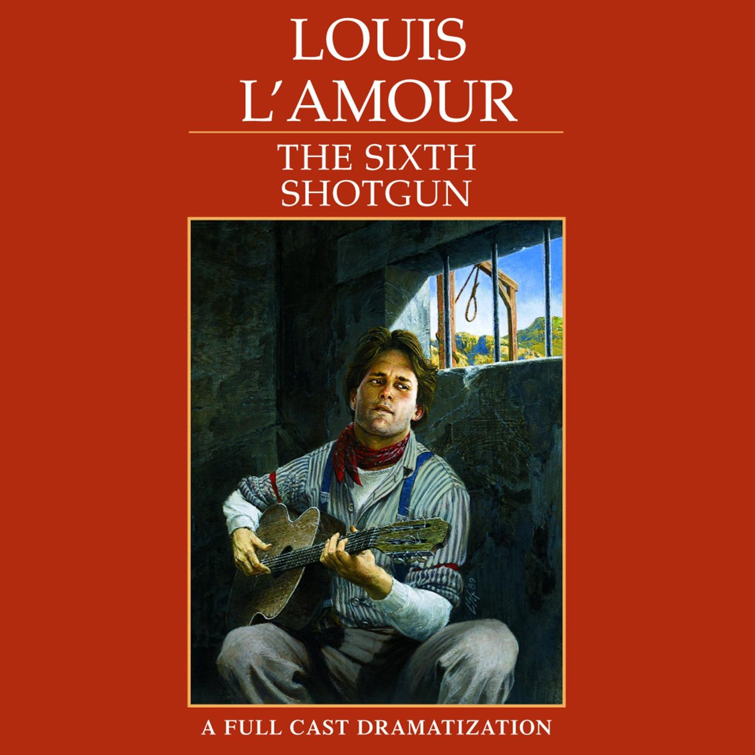 The Sixth Shotgun (Abridged): A Dramatization Audiobook, by Louis L’Amour