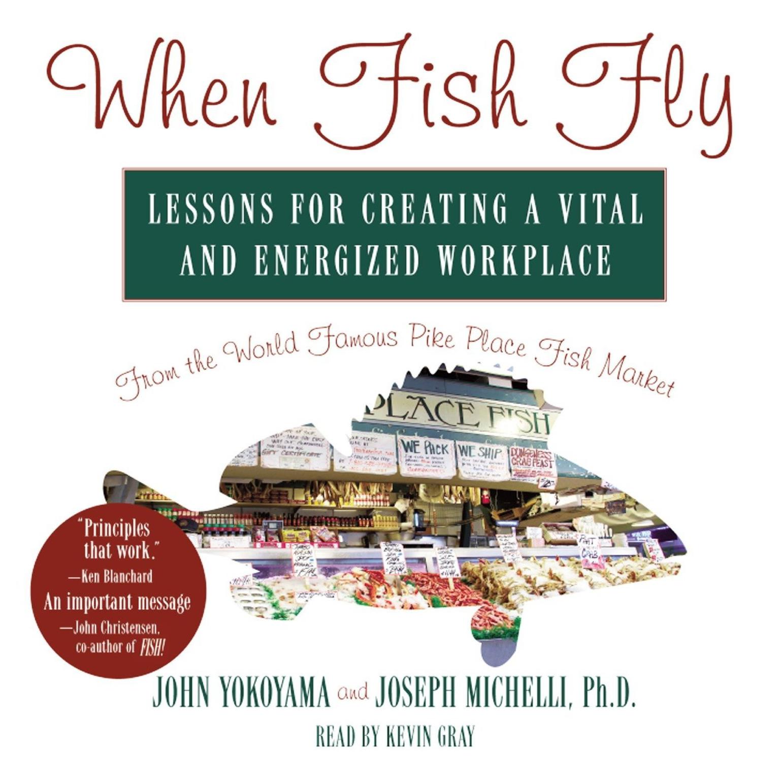 When Fish Fly (Abridged): Lessons for Creating a Vital and Energized Workplace from the World Famous Pike Place Fish Market Audiobook, by John Yokoyama