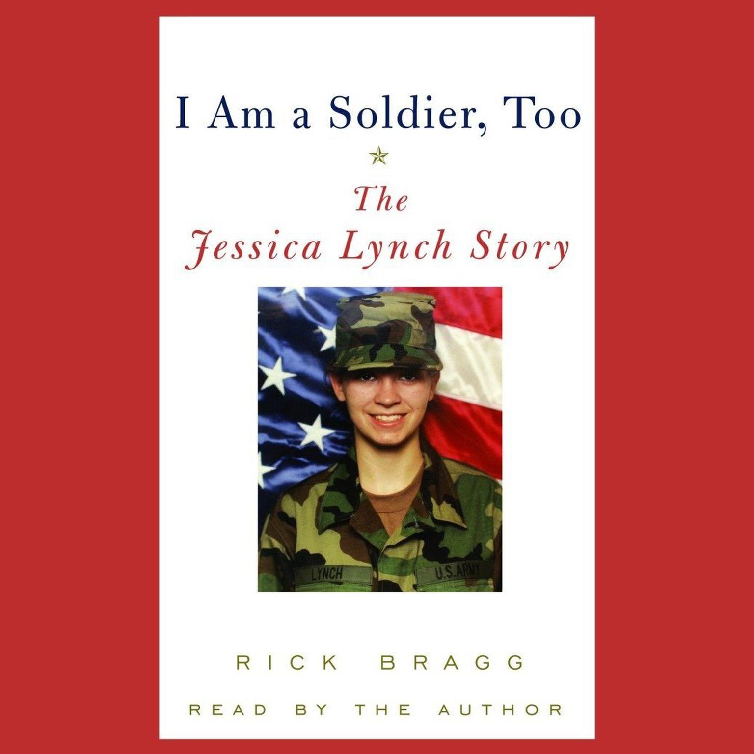I Am a Soldier, Too (Abridged): The Jessica Lynch Story Audiobook, by Rick Bragg