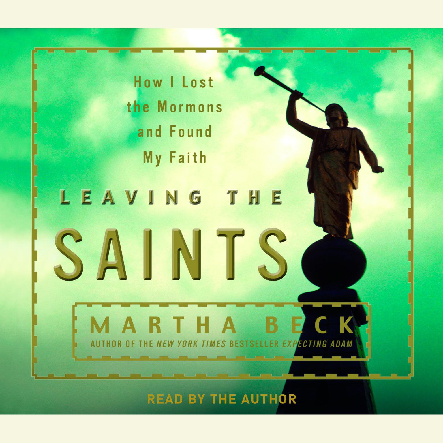 Leaving the Saints (Abridged): How I Lost the Mormons and Found My Faith Audiobook, by Martha Beck