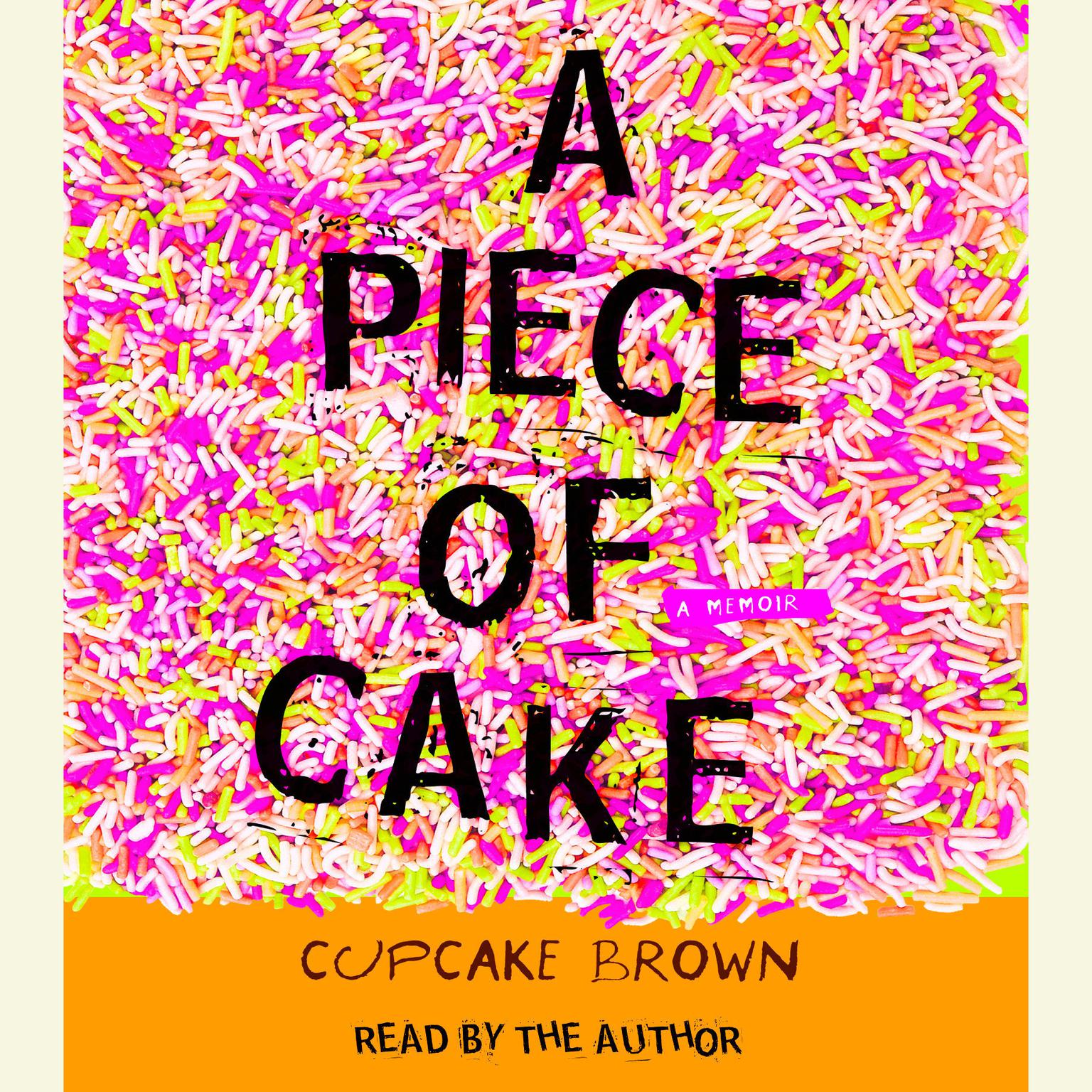 A Piece of Cake (Abridged): A Memoir Audiobook, by Cupcake Brown