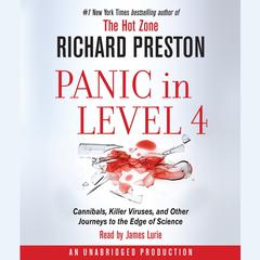 Panic in Level 4: Cannibals, Killer Viruses, and Other Journeys to the Edge of Science Audiobook, by Richard Preston