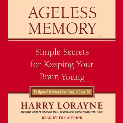 Ageless Memory: Simple Secrets for Keeping Your Brain Young--Foolproof Methods for People Over 50 Audiobook, by Harry Lorayne