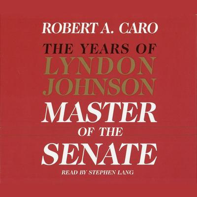 Master of the Senate: The Years of Lyndon Johnson, Volume III (Part 1 of a 3-Part Recording) Audiobook, by Robert A. Caro