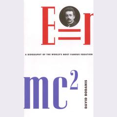 E=mc2: A Biography Of The World's Most Famous Equation Audiobook, by David Bodanis