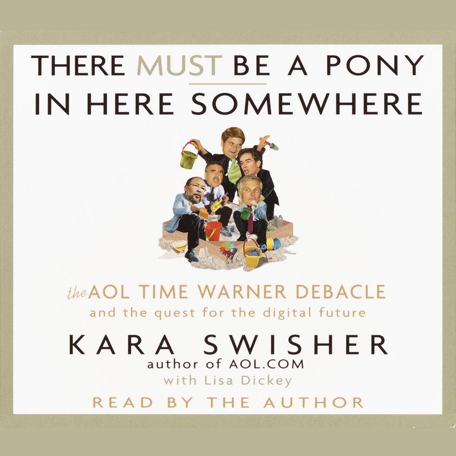 There Must Be a Pony In Here Somewhere (Abridged): The AOL Time Warner Debacle and the Quest For the Digital Future Audiobook, by Kara Swisher