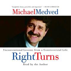 Right Turns: Unconventional Lessons from a Controversial Life Audiobook, by Michael Medved