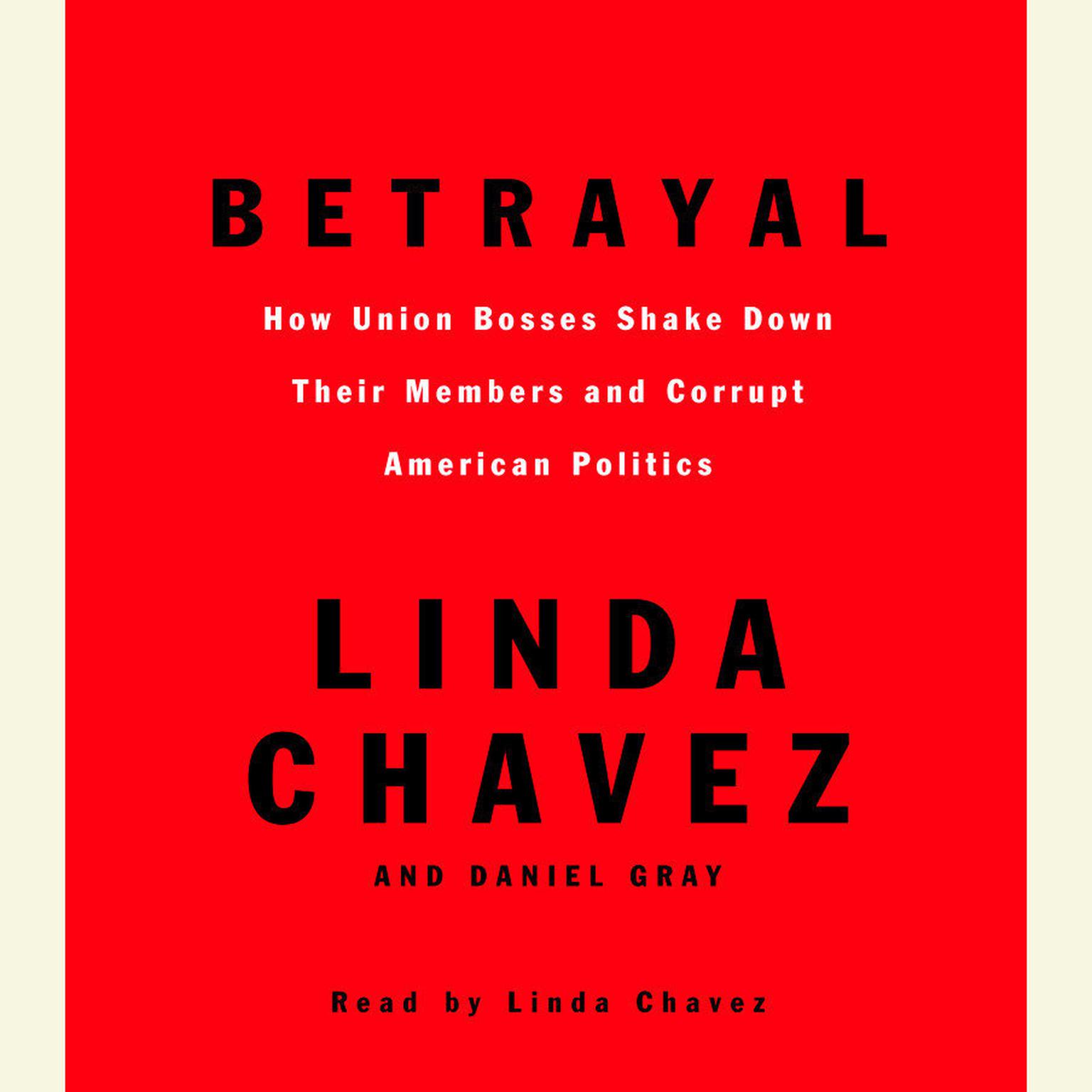 Betrayal (Abridged): How Union Bosses Shake Down Their Members and Corrupt American Politics Audiobook, by Linda Chavez