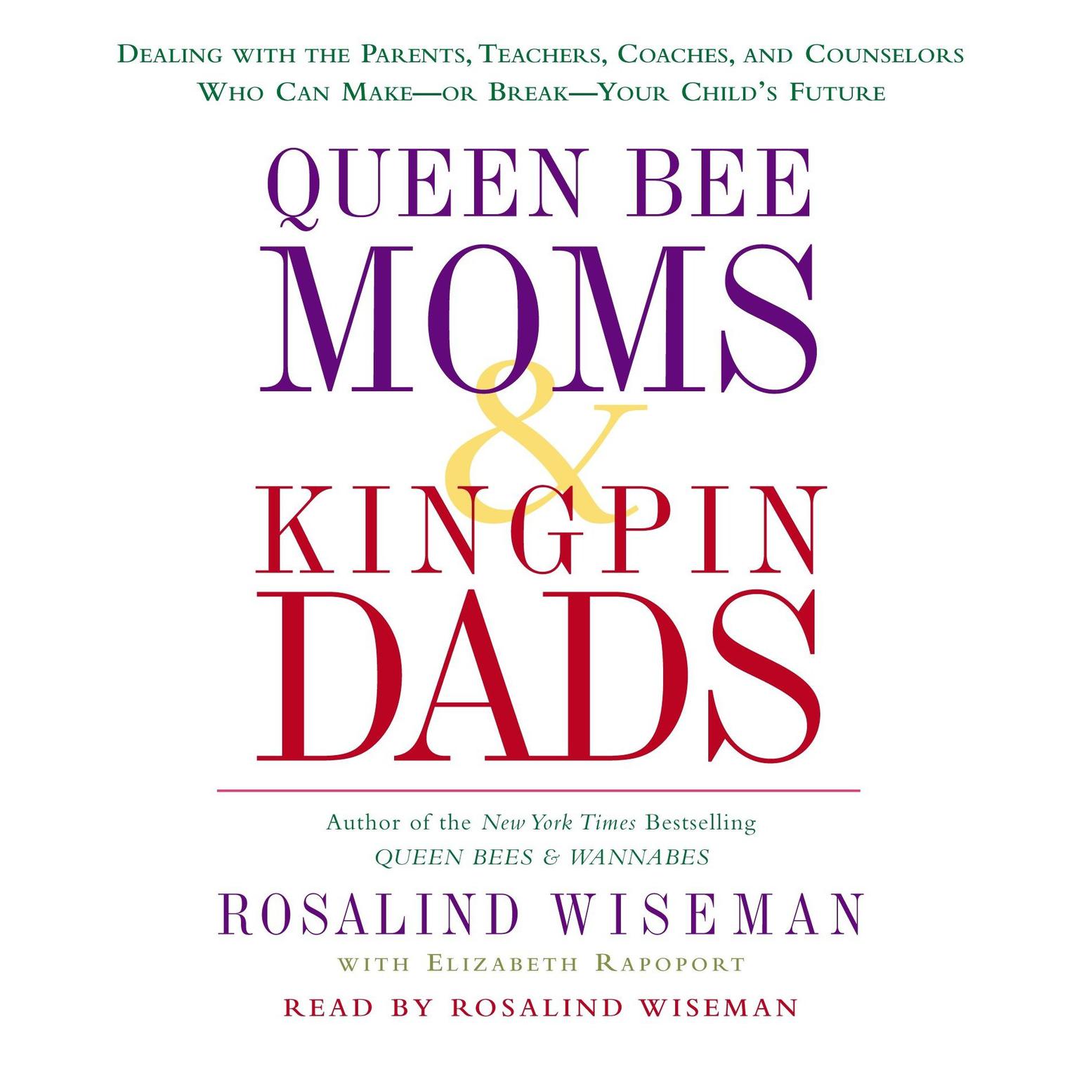 Queen Bee Moms & Kingpin Dads (Abridged): Dealing with the Parents, Teachers, Coaches, and Counselors Who Can Make--or Break--Your Childs Future Audiobook, by Rosalind Wiseman
