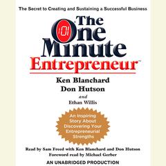 The One Minute Entrepreneur: The Secret to Creating and Sustaining a Successful Business Audiobook, by Ken Blanchard