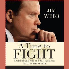 A Time to Fight: Reclaiming a Fair and Just America Audiobook, by Jim Webb