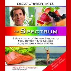 The Spectrum: A Scientifically Proven Program to Feel Better, Live Longer, Lose Weight, and Gain Health Audiobook, by Dean Ornish