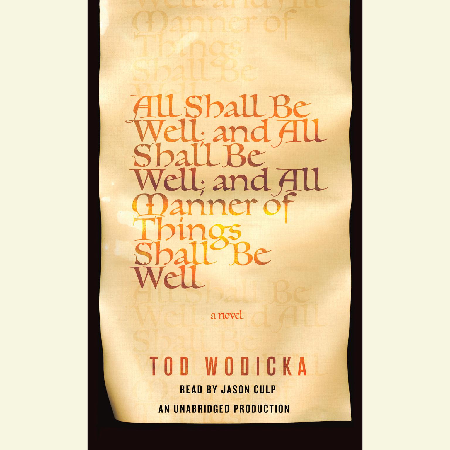 All Shall Be Well; And All Shall Be Well; And All Manner of Things Shall Be Well: A Novel Audiobook, by Tod Wodicka