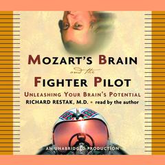 Mozart's Brain and the Fighter Pilot: Unleashing Your Brain's Potential Audiobook, by Richard M. Restak