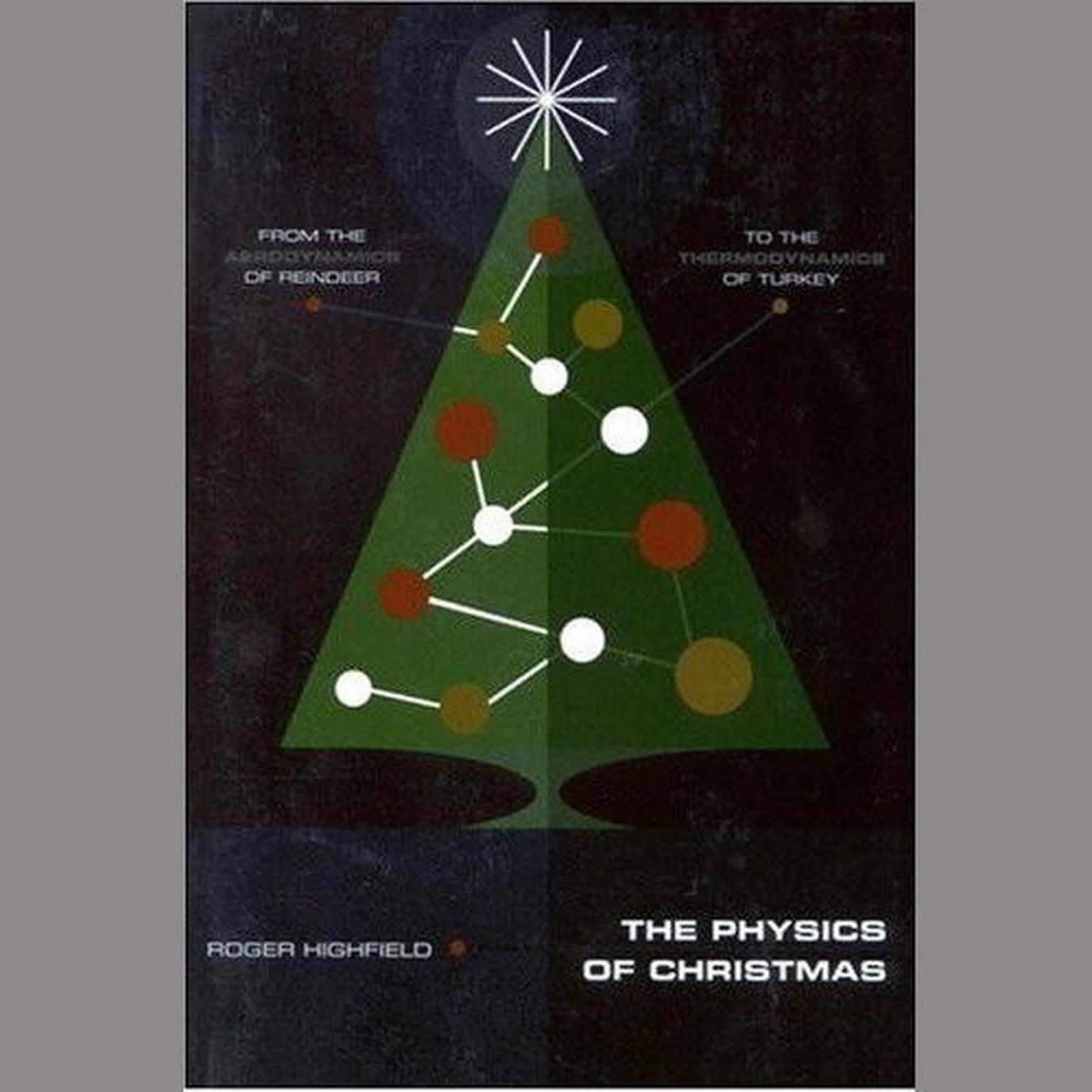 The Physics of Christmas: From the Aerodynamics of Reindeer to the Thermodynamics of Turkey Audiobook, by Roger Highfield