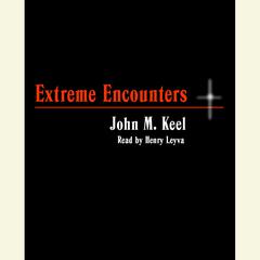 Extreme Encounters: How It Feels to Be Drowned in Quicksand, Shredded by Piranhas, Swept up in a Tornado, and Dozens of Other Unpleasant Experiences Audiobook, by Greg Emmanuel