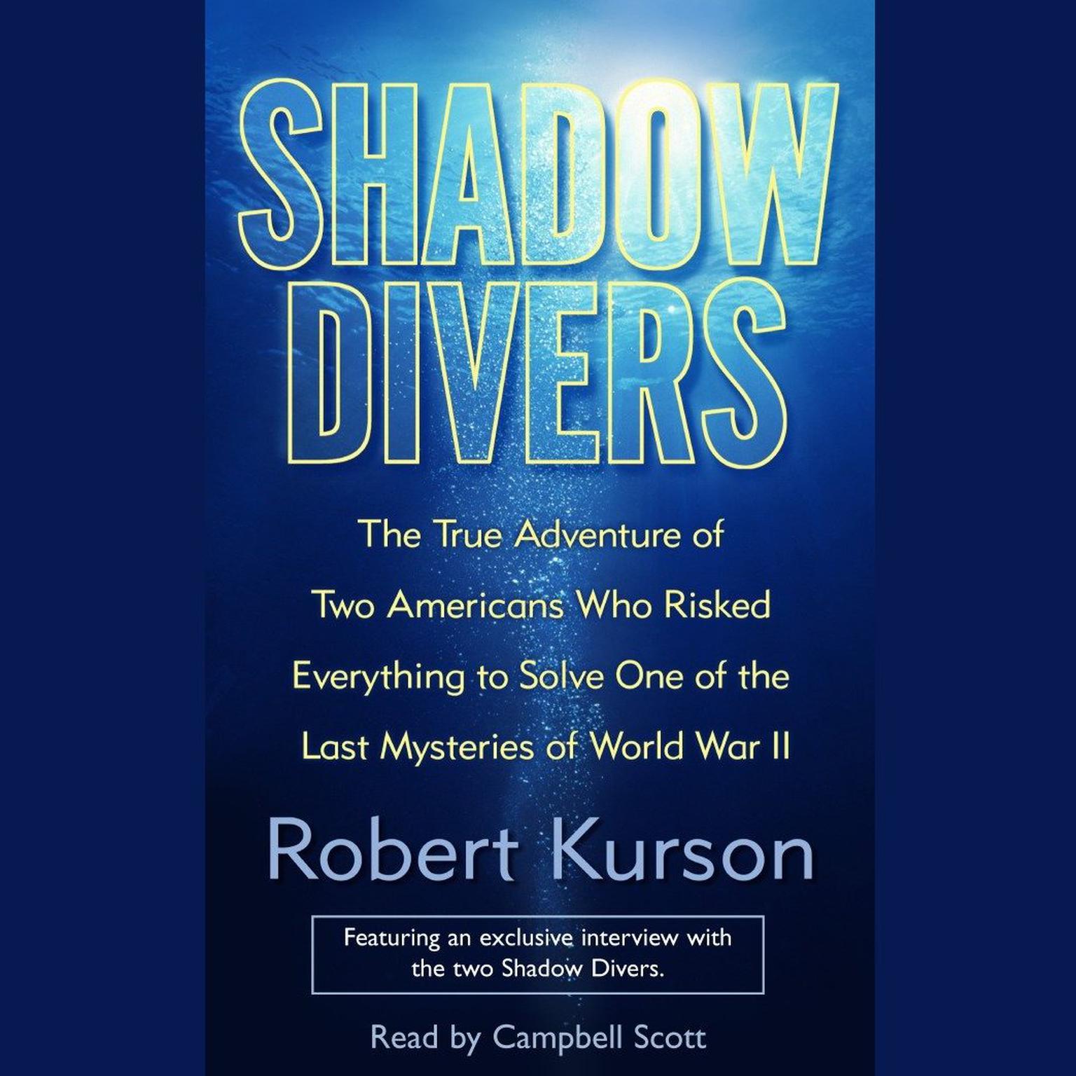 Shadow Divers (Abridged): The True Adventure of Two Americans Who Risked Everything to Solve One of the Last Mysteries of World War II Audiobook, by Robert Kurson