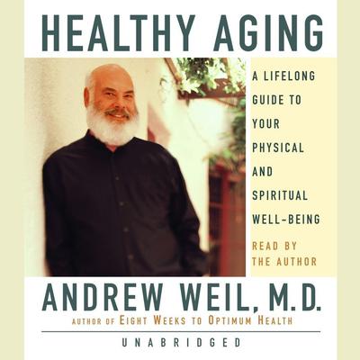 Healthy Aging: A Lifelong Guide to Your Well-Being Audiobook, by Andrew Weil