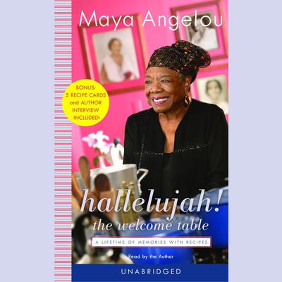 Hallelujah! The Welcome Table: A Lifetime of Memories with Recipes Audiobook, by Maya Angelou