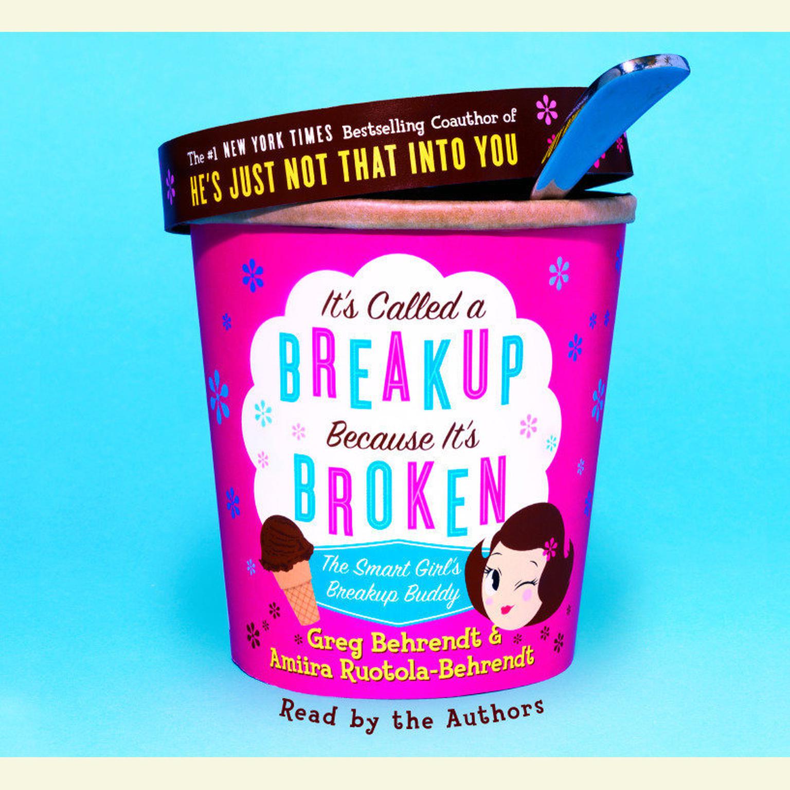 Its Called a Breakup Because Its Broken (Abridged): The Smart Girls Break-Up Buddy Audiobook, by Greg Behrendt