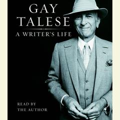 A Writers Life Audiobook, by Gay Talese
