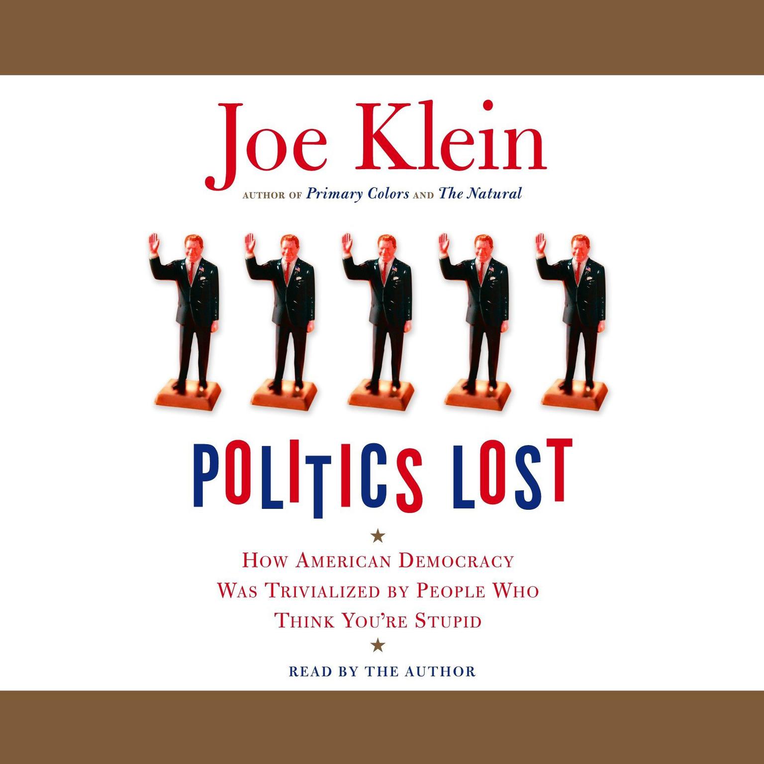 Politics Lost (Abridged): How American Democracy Was Trivialized By People Who Think Youre Stupid Audiobook, by Joe Klein