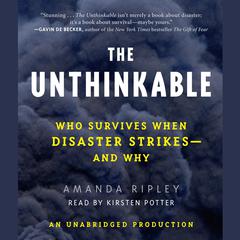 The Unthinkable: Who Survives When Disaster Strikes - and Why Audiobook, by Amanda Ripley
