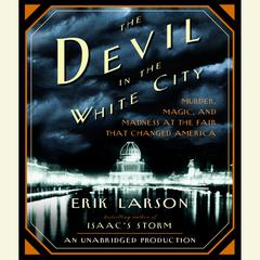 The Devil in the White City: Murder, Magic, and Madness at the Fair That Changed America Audiobook, by Erik Larson