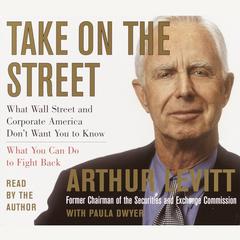 Take on the Street: What Wall Street and Corporate America Dont Want You To Know and How You Can Fight Back Audiobook, by Arthur Levitt