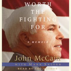Worth the Fighting For: The Education of an American Maverick, and the Heroes Who Inspired Him Audiobook, by John McCain