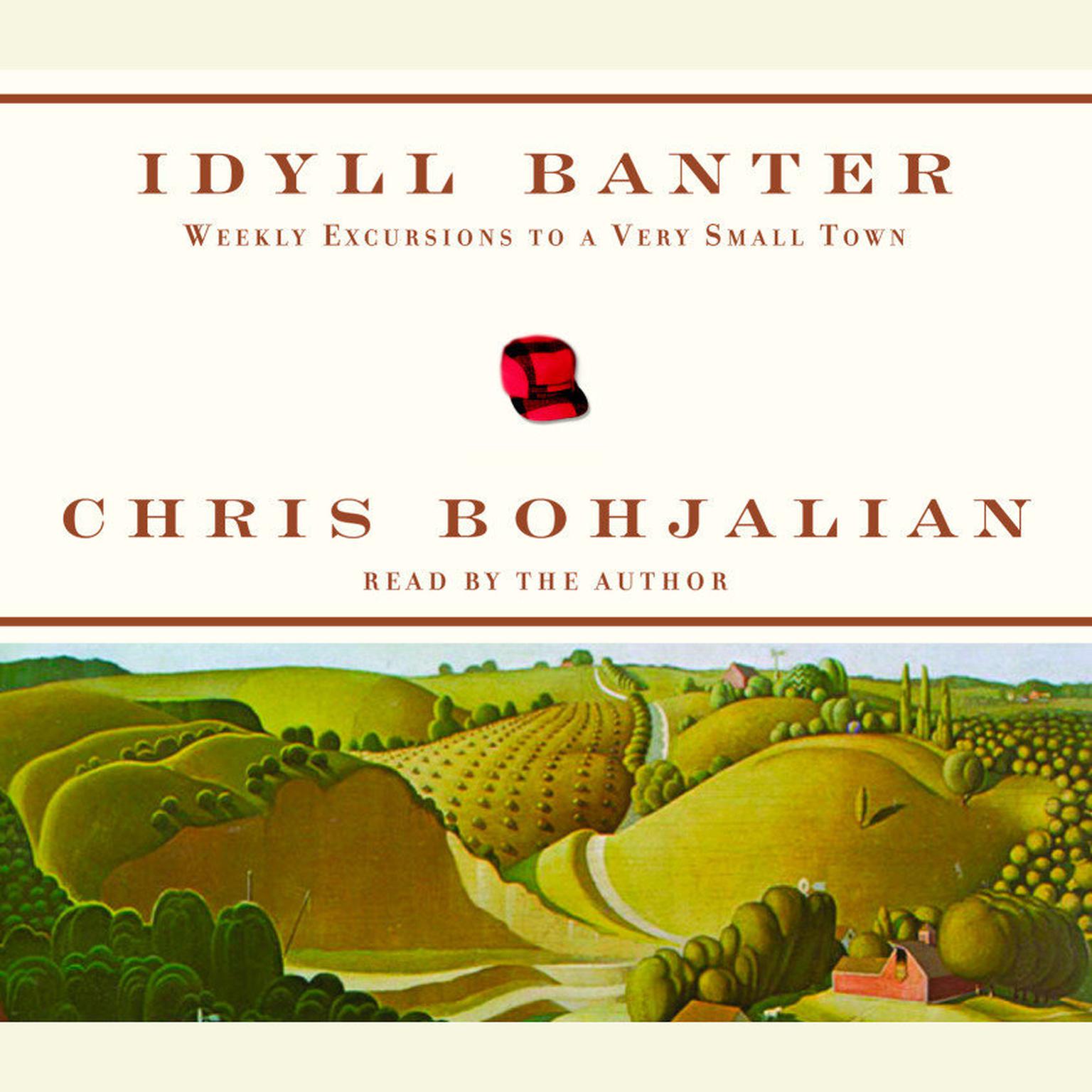 Idyll Banter (Abridged): Weekly Excursions to a Very Small Town Audiobook, by Chris Bohjalian