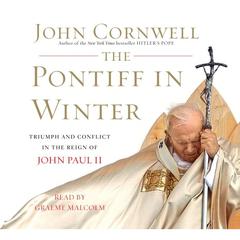 The Pontiff in Winter: Triumph and Conflict in the Reign of John Paul II Audiobook, by John Cornwell