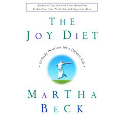 The Joy Diet: 10 Daily Practices For a Happier Life Audiobook, by Martha Beck