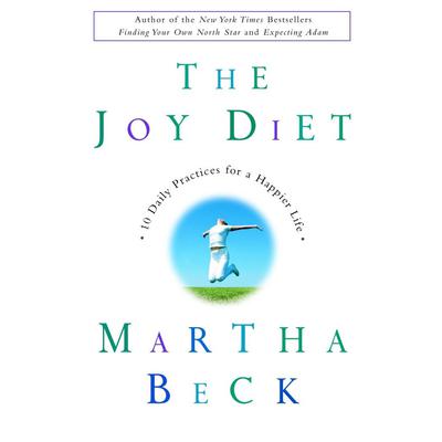 The Joy Diet: 10 Daily Practices For a Happier Life Audiobook, by 