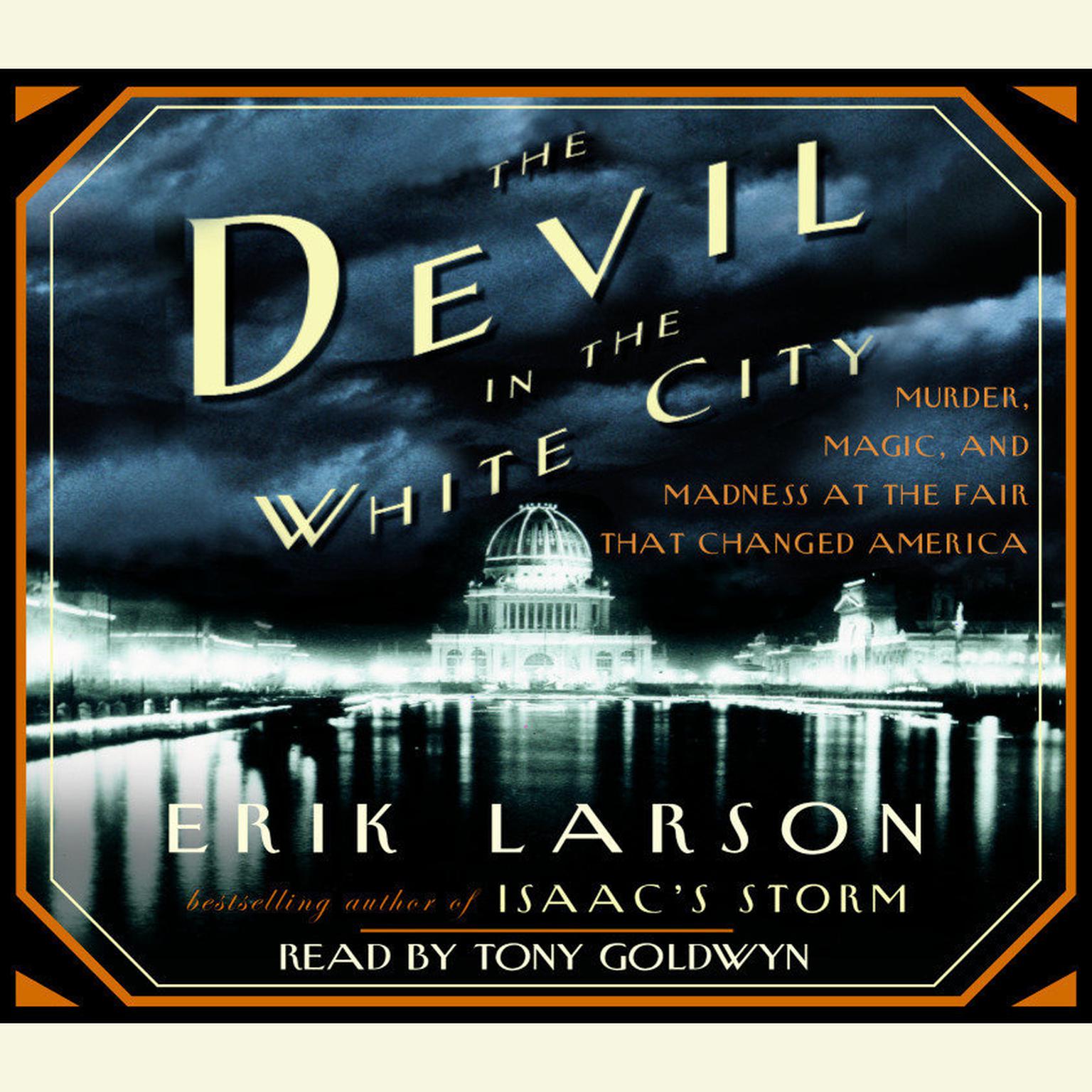 The Devil in the White City (Abridged): Murder, Magic, and Madness at the Fair That Changed America Audiobook, by Erik Larson