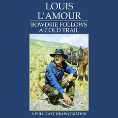 Bowdrie Follows a Cold Trail Audiobook, by Louis L’Amour