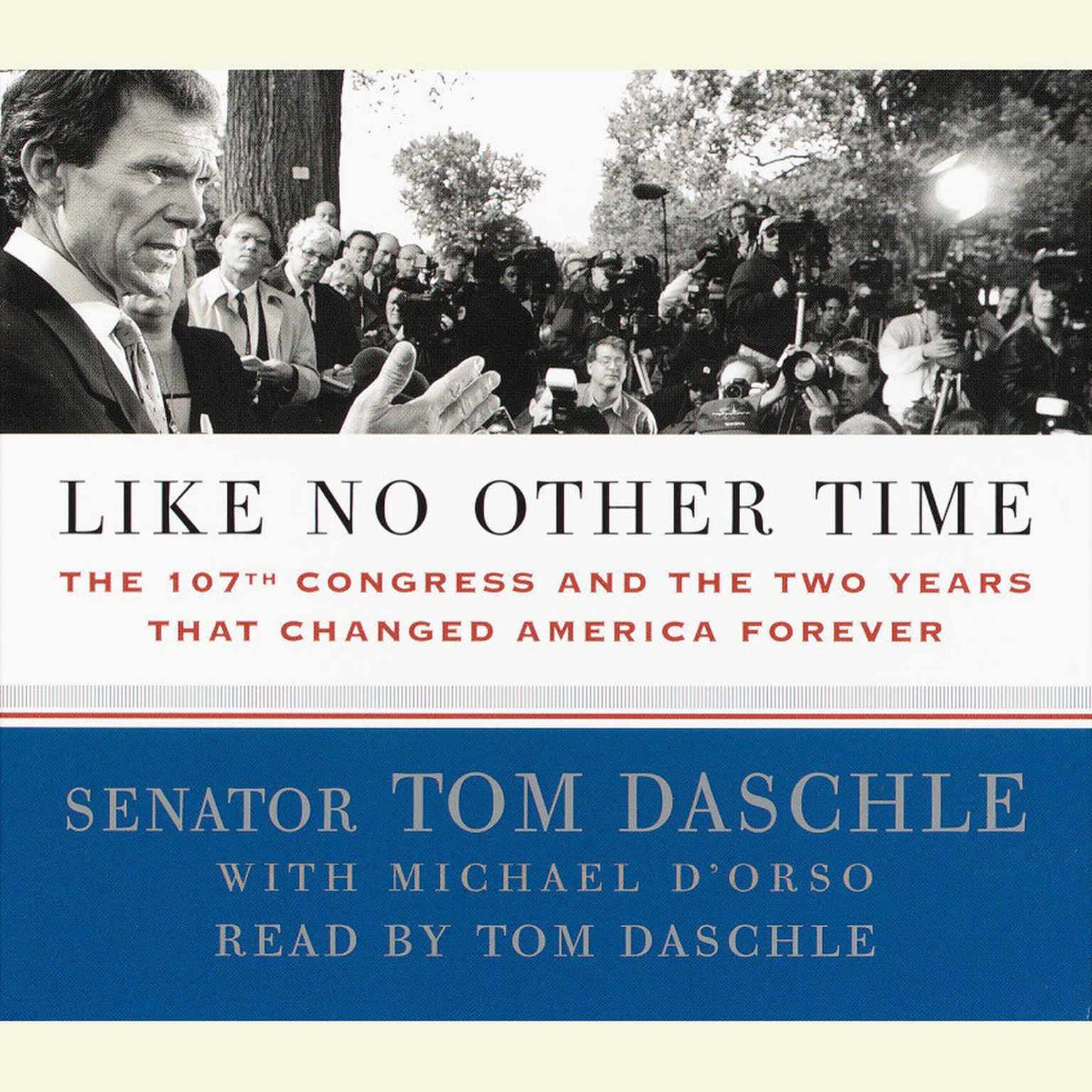 Like No Other Time (Abridged): The 107th Congress and the Two Years That Changed America Forever Audiobook, by Tom Daschle