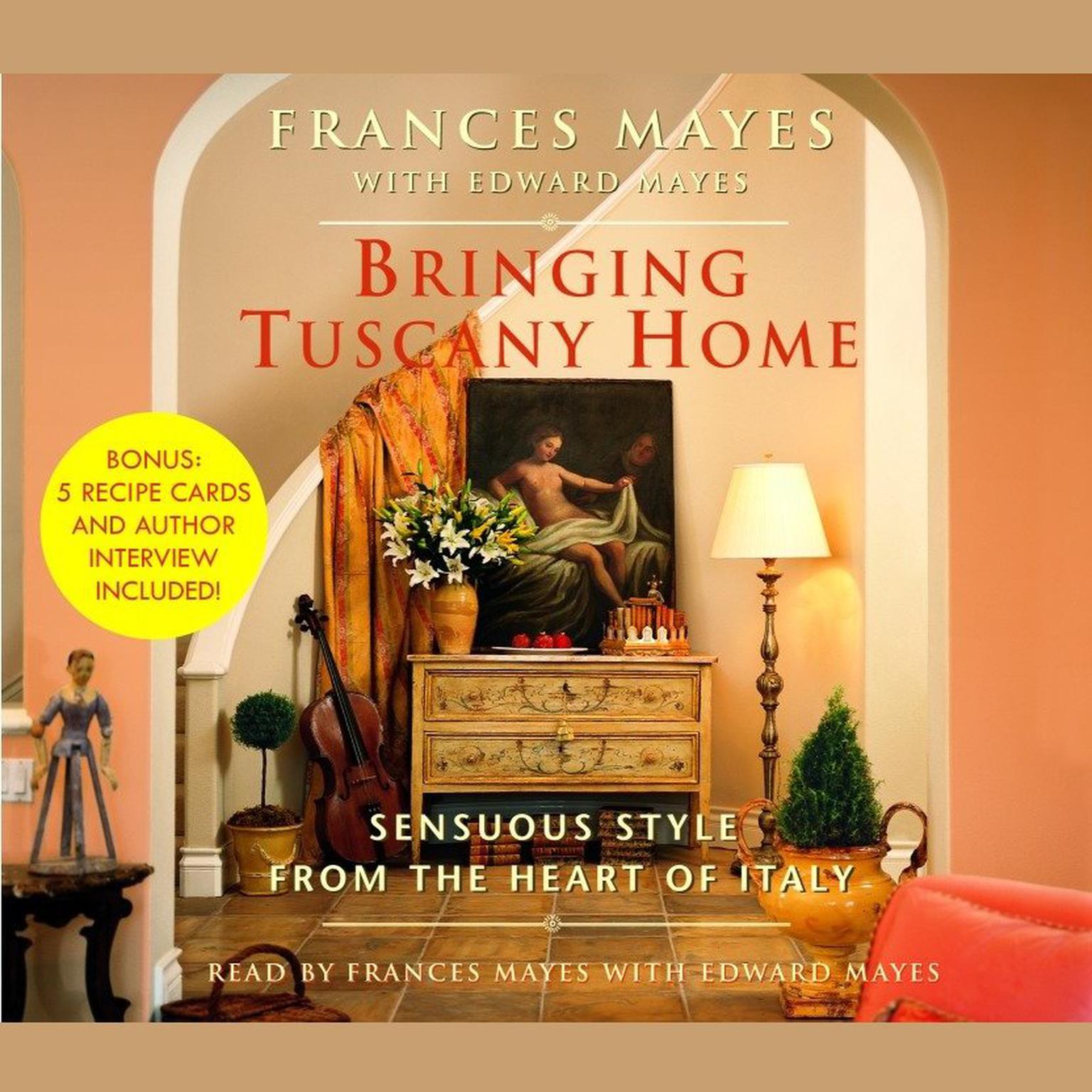 Bringing Tuscany Home (Abridged): Sensuous Style From the Heart of Italy Audiobook, by Frances Mayes