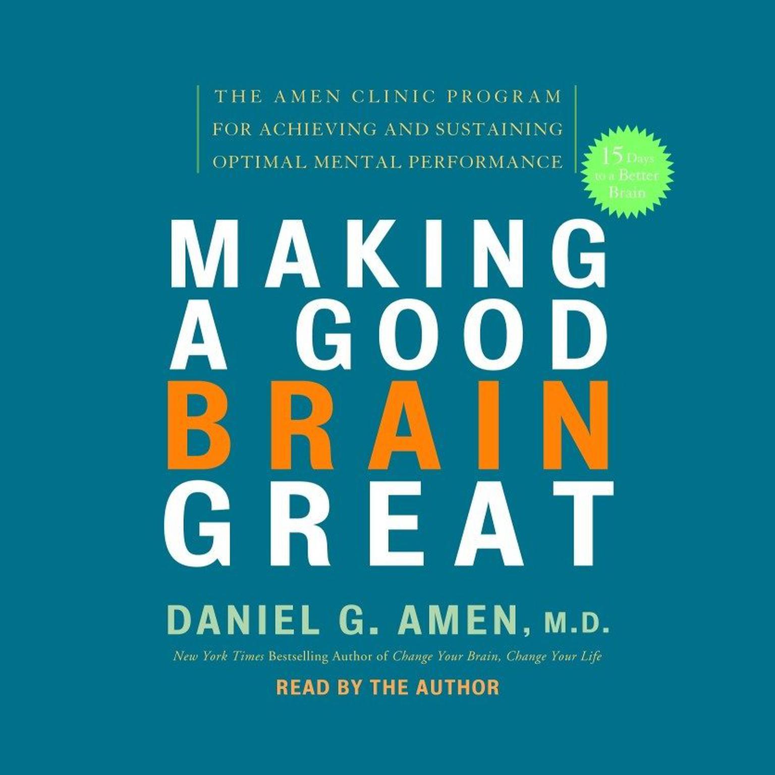 Making a Good Brain Great (Abridged): The Amen Clinic Program for Achieving and Sustaining Optimal Mental Performance Audiobook, by Daniel G. Amen
