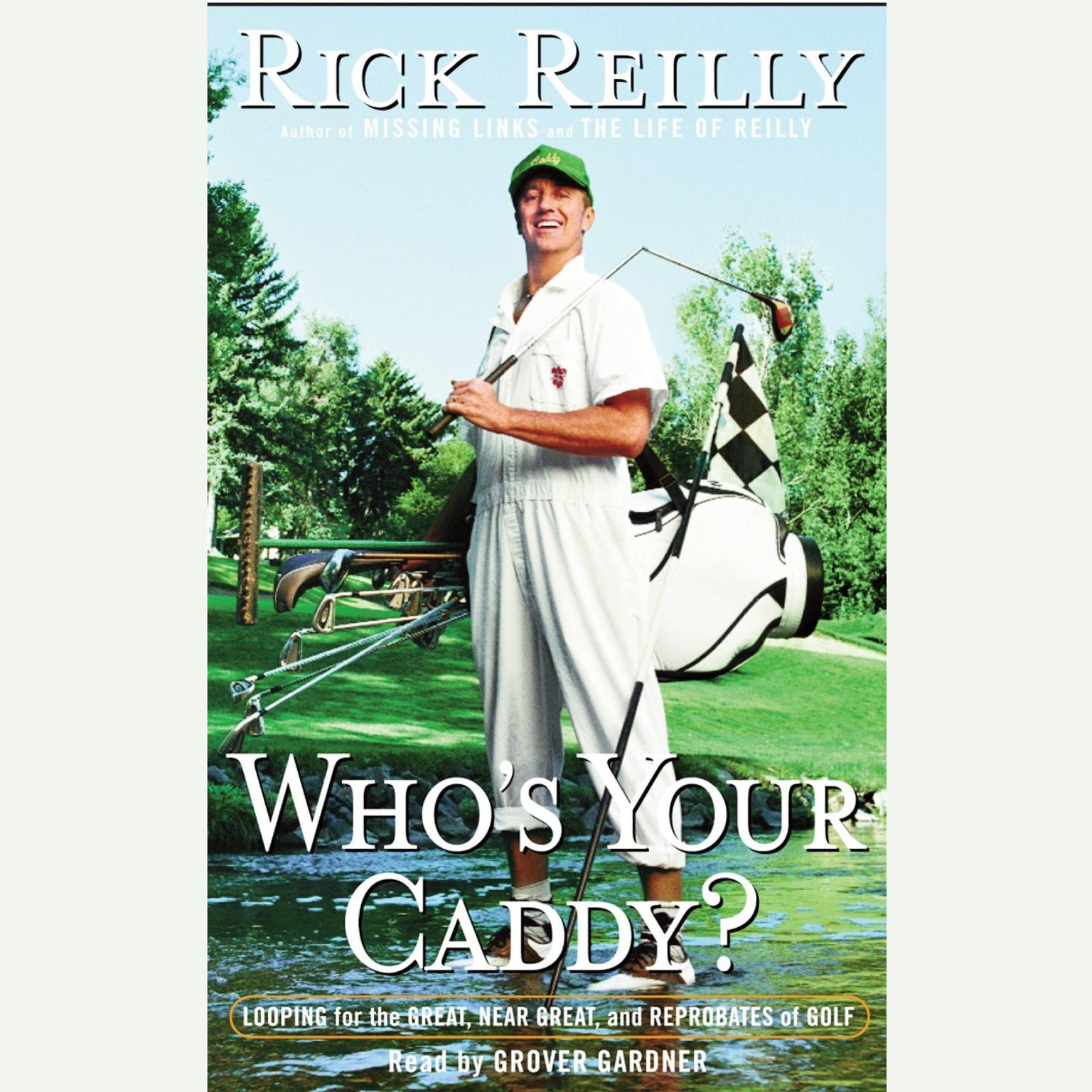 Whos Your Caddy?: Looping For the Great, Near Great and Reprobates of Golf Audiobook, by Rick Reilly
