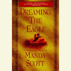 Dreaming the Eagle: A Novel of Boudica, The Warrior Queen Audiobook, by Manda Scott