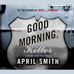 Good Morning, Killer: An Ana Grey Mystery Audiobook, by April Smith