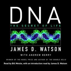 DNA: The Secret of Life Audiobook, by James Watson